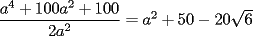 TEX: $\dfrac{a^4+100a^2+100}{2a^2}=a^2+50-20\sqrt{6}$