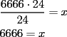 TEX: \[<br />\begin{gathered}<br />  \frac{{6666 \cdot 24}}<br />{{24}} = x \hfill \\<br />  6666 = x \hfill \\ <br />\end{gathered} <br />\]