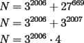 TEX: <br />\[<br />\begin{gathered}<br />  N = 3^{2006}  + 27^{669}  \hfill \\<br />  N = 3^{2006}  + 3^{2007}  \hfill \\<br />  N = 3^{2006}  \cdot 4 \hfill \\ <br />\end{gathered} <br />\]