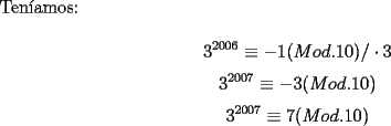 TEX: \noindent Ten\'iamos:<br /><br />$$3^{2006}\equiv{-1}(Mod.10)/\cdot{3}$$<br />$$3^{2007}\equiv{-3}(Mod.10)$$<br />$$3^{2007}\equiv{7}(Mod.10)$$