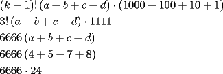 TEX: \[<br />\begin{gathered}<br />  \left( k - 1 \right)!\left( {a + b + c + d} \right) \cdot (1000 + 100 + 10 + 1) \hfill \\<br />  3!\left( {a + b + c + d} \right) \cdot 1111 \hfill \\<br />  6666\left( {a + b + c + d} \right) \hfill \\<br />  6666\left( {4 + 5 + 7 + 8} \right) \hfill \\<br />  6666 \cdot 24 \hfill \\ <br />\end{gathered} <br />\]