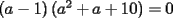 TEX: $(a-1)\left(a^2+a+10\right)=0$