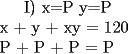 TEX: <br />I) x=P       y=P \\<br />x + y + xy = 120 \\<br />P + P +  P = P