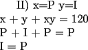 TEX: <br />II) x=P    y=I \\<br />x + y + xy = 120 \\<br />P + I +  P  = P \\<br />              I = P