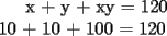 TEX: x + y + xy = 120 \\<br />  10 + 10 + 100 = 120