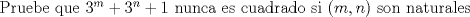 TEX: \noindent Pruebe que $3^m+3^n+1$ nunca es cuadrado si $(m,n)$ son naturales