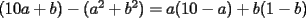 TEX: $(10a+b)-(a^2+b^2)=a(10-a)+b(1-b)$