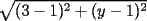 TEX: $\sqrt{(3-1)^2+(y-1)^2}$