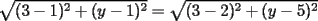 TEX: $\sqrt{(3-1)^2+(y-1)^2}=\sqrt{(3-2)^2+(y-5)^2}$