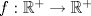 TEX: $f:\mathbb {R}^+\to \mathbb {R}^+$