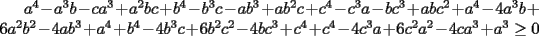 TEX: $a^4-a^3b-ca^3+a^2bc+b^4-b^3c-ab^3+ab^2c+c^4-c^3a-bc^3+abc^2+a^4-4a^3b+6a^2b^2-4ab^3+a^4+b^4-4b^3c+6b^2c^2-4bc^3+c^4+c^4-4c^3a+6c^2a^2-4ca^3+a^3\ge 0$