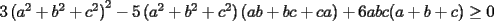 TEX: $3\left(a^2+b^2+c^2\right)^2-5\left(a^2+b^2+c^2\right)\left(ab+bc+ca\right)+6abc(a+b+c)\ge 0$