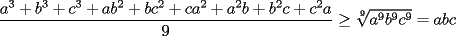 TEX: $\dfrac{a^3+b^3+c^3+ab^2+bc^2+ca^2+a^2b+b^2c+c^2a}{9}\ge \sqrt[9]{a^9b^9c^9}=abc$