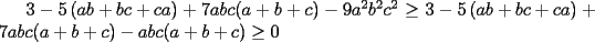 TEX: $3-5\left(ab+bc+ca\right)+7abc(a+b+c)-9a^2b^2c^2\ge 3-5\left(ab+bc+ca\right)+7abc(a+b+c)-abc(a+b+c)\ge 0$