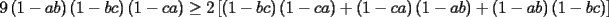 TEX: $9\left(1-ab\right)\left(1-bc\right)\left(1-ca\right)\ge 2\left[\left(1-bc\right)\left(1-ca\right)+\left(1-ca\right)\left(1-ab\right)+\left(1-ab\right)\left(1-bc\right)\right]$