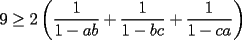 TEX: $9\ge 2\left(\dfrac{1}{1-ab}+\dfrac{1}{1-bc}+\dfrac{1}{1-ca}\right)$