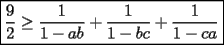 TEX: $\boxed{\dfrac{9}{2}\ge \dfrac{1}{1-ab}+\dfrac{1}{1-bc}+\dfrac{1}{1-ca}}$