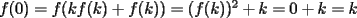 TEX: $f(0)=f(kf(k)+f(k))=(f(k))^2+k=0+k=k$