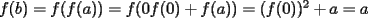 TEX: $f(b)=f(f(a))=f(0f(0)+f(a))=(f(0))^2+a=a$