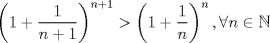 TEX: \[\left( {1 + \frac{1}{{n + 1}}} \right)^{n + 1}  > \left( {1 + \frac{1}{n}} \right)^n ,\forall n \in \mathbb{N}\]