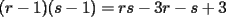 TEX:  \[ (r - 1)(s - 1) = rs - 3r - s + 3 \] 