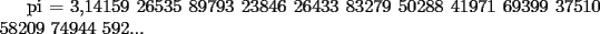 TEX: pi = 3,14159 26535 89793 23846 26433 83279 50288 41971 69399 37510 58209 74944 592...