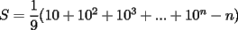 TEX: $S=\dfrac{1}{9}(10+10^2+10^3+...+10^n-n)$