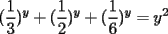 TEX: $$(\frac{1}{3})^y+(\frac{1}{2})^y+(\frac{1}{6})^y=y^2$$