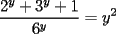 TEX: $$\frac{2^y+3^y+1}{6^y}=y^2$$