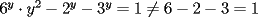 TEX: $6^y\cdot y^2-2^y-3^y=1\neq 6-2-3=1$