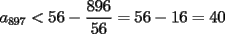 TEX: $a_{897}<56-\dfrac{896}{56}=56-16=40$