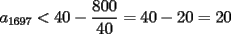 TEX: $a_{1697}<40-\dfrac{800}{40}=40-20=20$