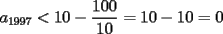 TEX: $a_{1997}<10-\dfrac{100}{10}=10-10=0$