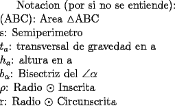 TEX: Notacion (por si no se entiende):\\<br />(ABC): Area $\vartriangle$ABC\\<br />s: Semiperimetro\\<br />$t_{a}$: transversal de gravedad en a\\<br />$h_{a}$: altura en a\\<br />$b_{\alpha}$: Bisectriz del $\angle$$\alpha$\\<br />$\rho$: Radio $\odot$ Inscrita\\<br />r: Radio $\odot$ Circunscrita