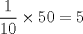 TEX: \[<br />\frac{1}<br />{{10}} \times 50 = 5<br />\]<br />