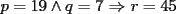 TEX: $p=19 \wedge q=7$ $\Rightarrow$ $r=45$