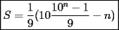 TEX: $\boxed{S=\dfrac{1}{9}(10\dfrac{10^{n}-1}{9}-n)}$