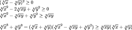 TEX: \noindent $(\sqrt[3]{x} - \sqrt[3]{y})^2 \ge 0$\\<br />$\sqrt[3]{x}^2 - 2\sqrt[3]{xy} + \sqrt[3]{y}^2 \ge 0$\\<br />$\sqrt[3]{x}^2 - \sqrt[3]{xy} + \sqrt[3]{y}^2 \ge \sqrt[3]{xy}$\\<br />\\<br />$\sqrt[3]{x}^3 + \sqrt[3]{y}^3 = (\sqrt[3]{x} + \sqrt[3]{y})(\sqrt[3]{x}^2 - \sqrt[3]{xy} + \sqrt[3]{y}^2) \ge \sqrt[3]{xy}(\sqrt[3]{x} + \sqrt[3]{y})$