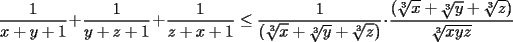 TEX: $\displaystyle \frac{1}{x + y + 1} + \frac{1}{y + z + 1} + \frac{1}{z + x + 1} \le \frac{1}{(\sqrt[3]{x} + \sqrt[3]{y} + \sqrt[3]{z})} \cdot \frac{(\sqrt[3]{x} + \sqrt[3]{y} + \sqrt[3]{z})}{\sqrt[3]{xyz}}$ 