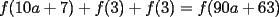 TEX: $f(10a+7)+f(3)+f(3)=f(90a+63)$