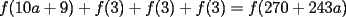 TEX: $f(10a+9)+f(3)+f(3)+f(3)=f(270+243a)$