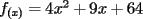 TEX:  $<br />f_{(x)}  = 4x^2  + 9x + 64<br />$