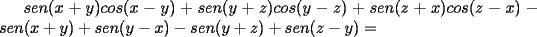 TEX: $sen(x+y)cos(x-y)+sen(y+z)cos(y-z)+sen(z+x)cos(z-x)-sen(x+y)+sen(y-x)-sen(y+z)+sen(z-y)=$