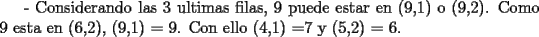 TEX: - Considerando las 3 ultimas filas, 9 puede estar en (9,1) o (9,2). Como 9 esta en (6,2), (9,1) = 9. Con ello (4,1) =7 y (5,2) = 6. <br />