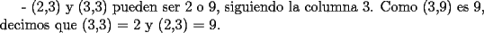 TEX: - (2,3) y (3,3) pueden ser 2 o 9, siguiendo la columna 3. Como (3,9) es 9, decimos que (3,3) = 2 y (2,3) = 9.