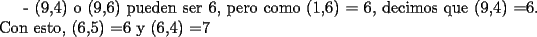 TEX: - (9,4) o (9,6) pueden ser 6, pero como (1,6) = 6, decimos que (9,4) =6. Con esto, (6,5) =6 y (6,4) =7