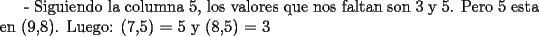 TEX: - Siguiendo la columna 5, los valores que nos faltan son 3 y 5. Pero 5 esta en (9,8). Luego: (7,5) = 5 y (8,5) = 3