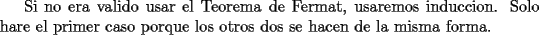 TEX: Si no era valido usar el Teorema de Fermat, usaremos induccion. Solo hare el primer caso porque los otros dos se hacen de la misma forma.