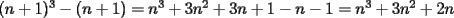 TEX: $(n+1)^3 - (n+1) = n^3 + 3n^2 + 3n + 1 - n - 1 = n^3 +3n^2 + 2n$