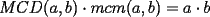 TEX: $MCD(a,b)\cdot mcm(a,b)=a\cdot b$